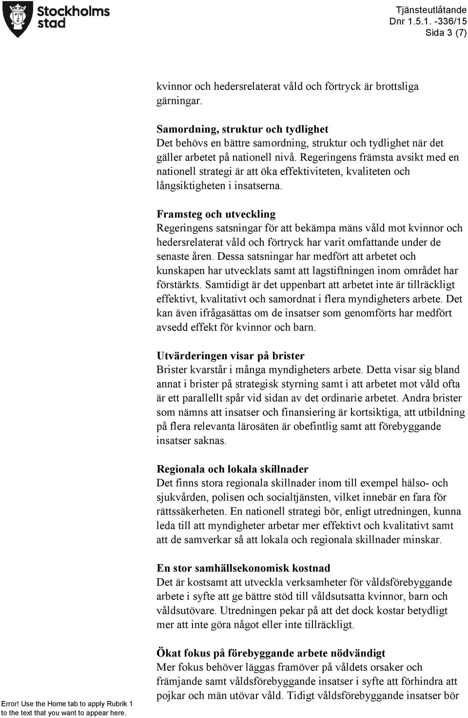 Regeringens främsta avsikt med en nationell strategi är att öka effektiviteten, kvaliteten och långsiktigheten i insatserna.