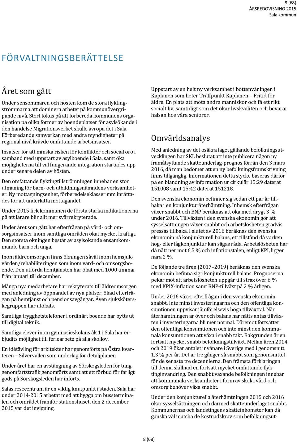 Förberedande samverkan med andra myndigheter på regional nivå krävde omfattande arbetsinsatser.