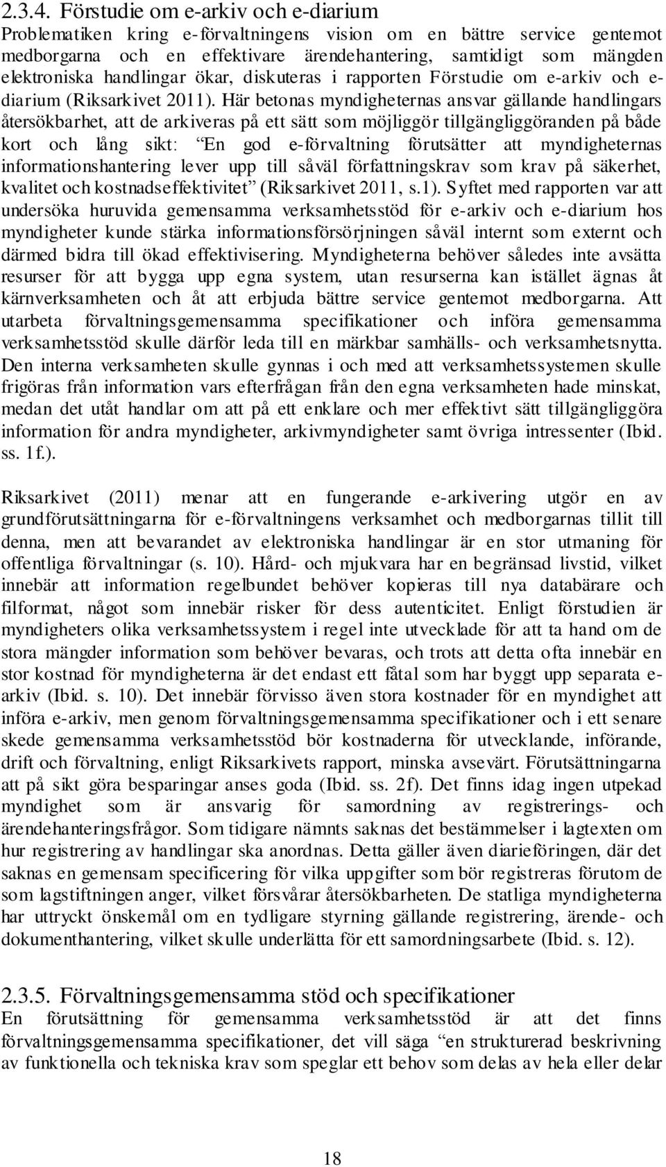 handlingar ökar, diskuteras i rapporten Förstudie om e-arkiv och e- diarium (Riksarkivet 2011).