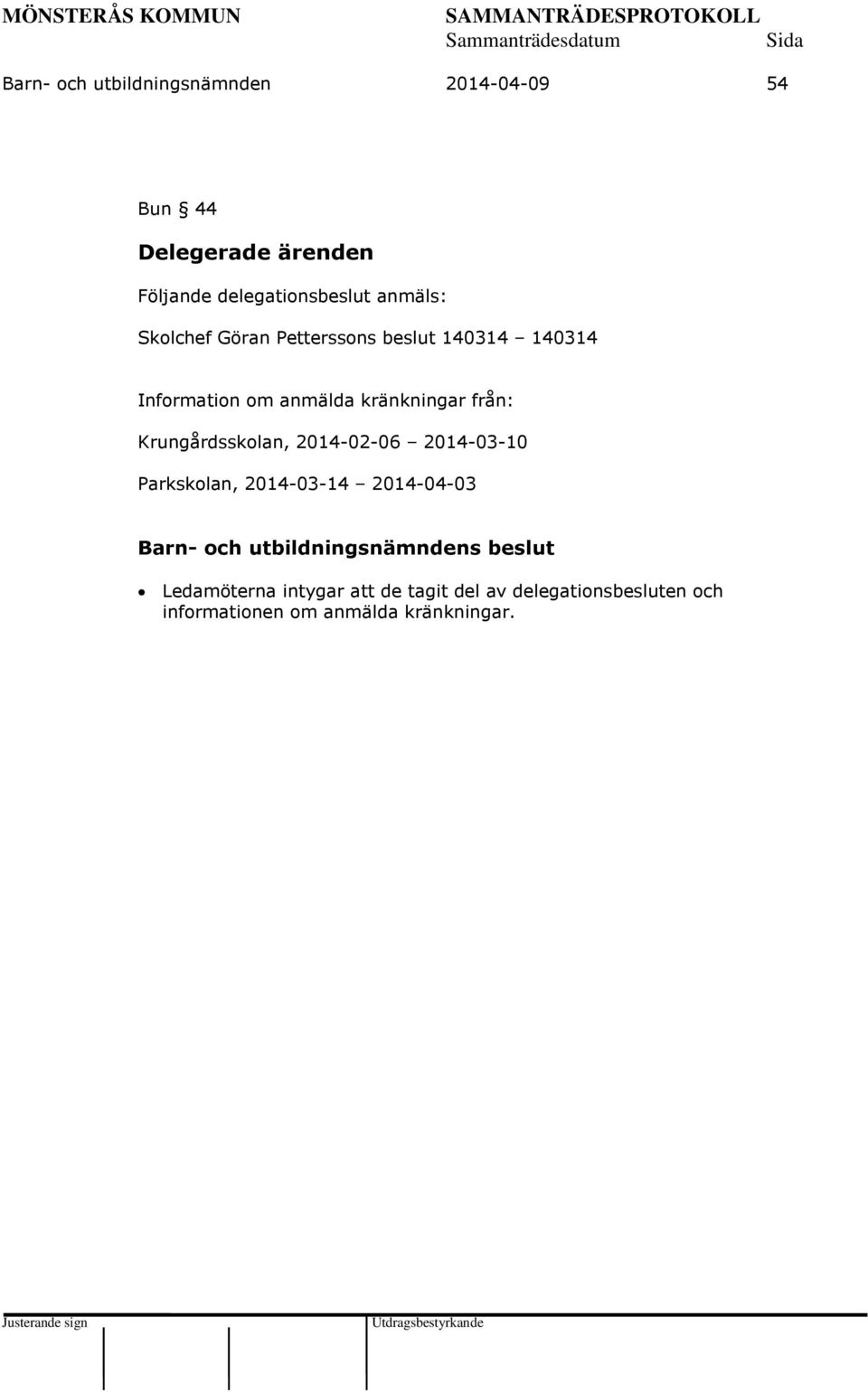 anmälda kränkningar från: Krungårdsskolan, 2014-02-06 2014-03-10 Parkskolan, 2014-03-14