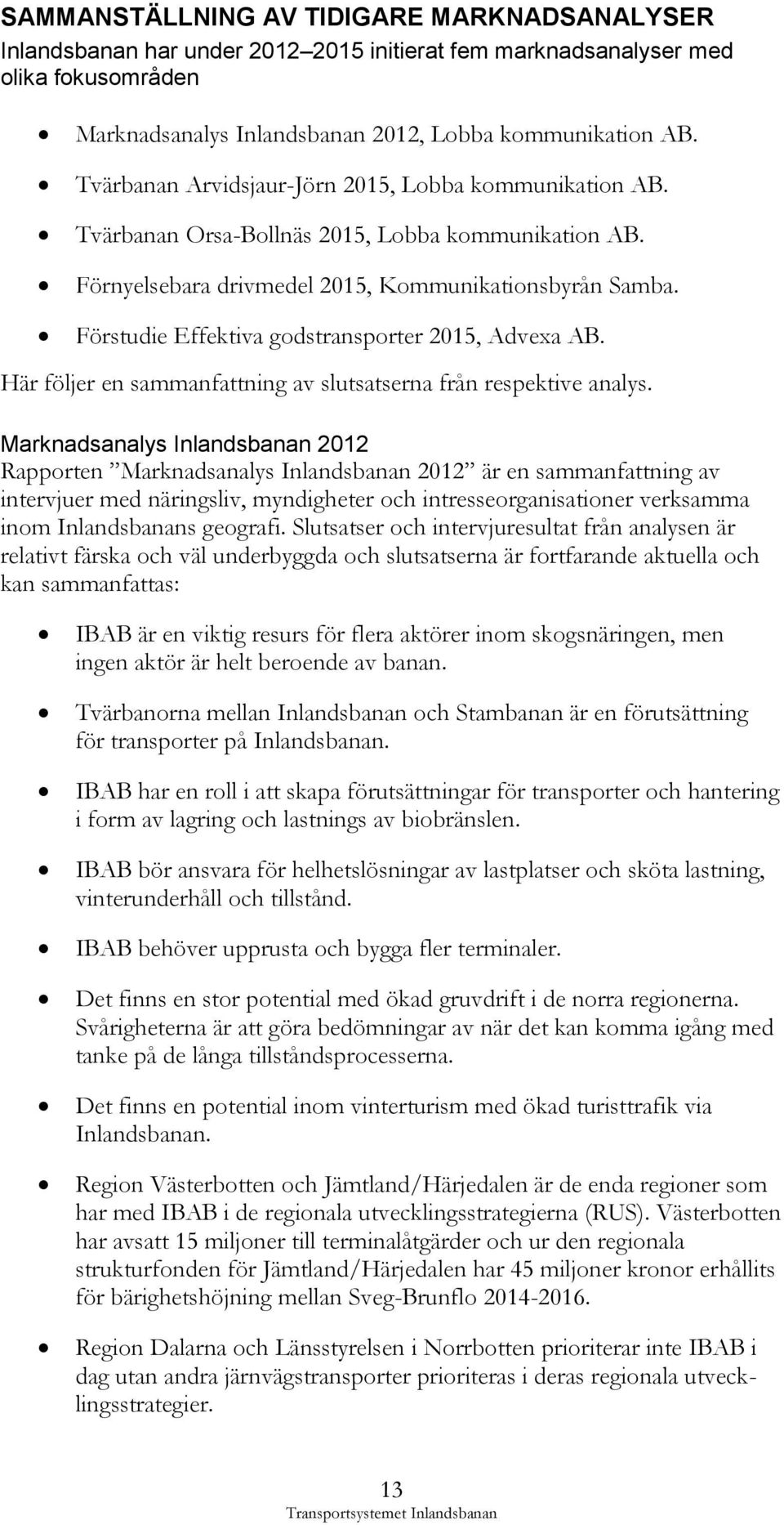 Förstudie Effektiva godstransporter 2015, Advexa AB. Här följer en sammanfattning av slutsatserna från respektive analys.