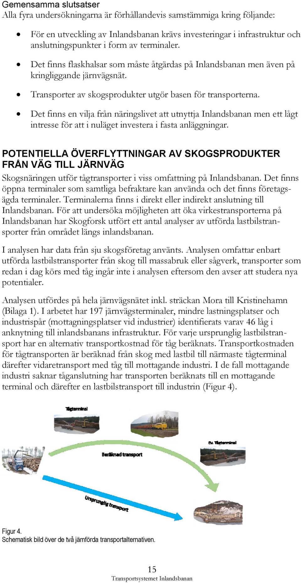 Det finns en vilja från näringslivet att utnyttja Inlandsbanan men ett lågt intresse för att i nuläget investera i fasta anläggningar.