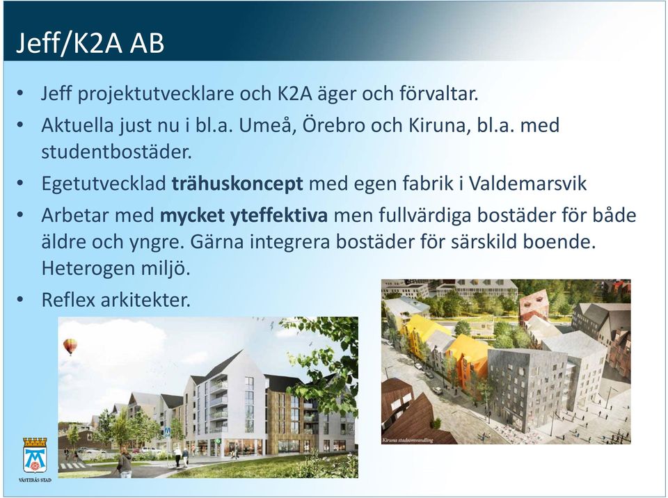 Egetutvecklad trähuskoncept med egen fabrik i Valdemarsvik Arbetar med mycket yteffektiva