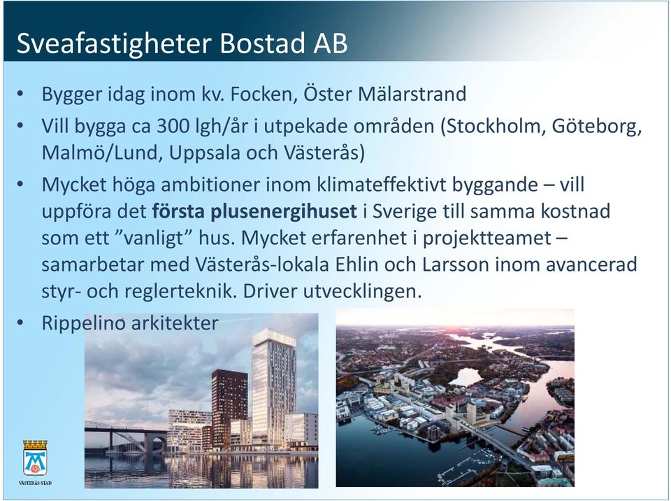Västerås) Mycket höga ambitioner inom klimateffektivt byggande vill uppföra det första plusenergihuset i Sverige till