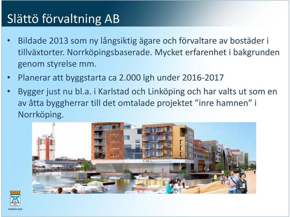 Planerar att byggstarta ca 2.000 lgh under 2016 2017 Bygger just nu bl.a. i Karlstad och