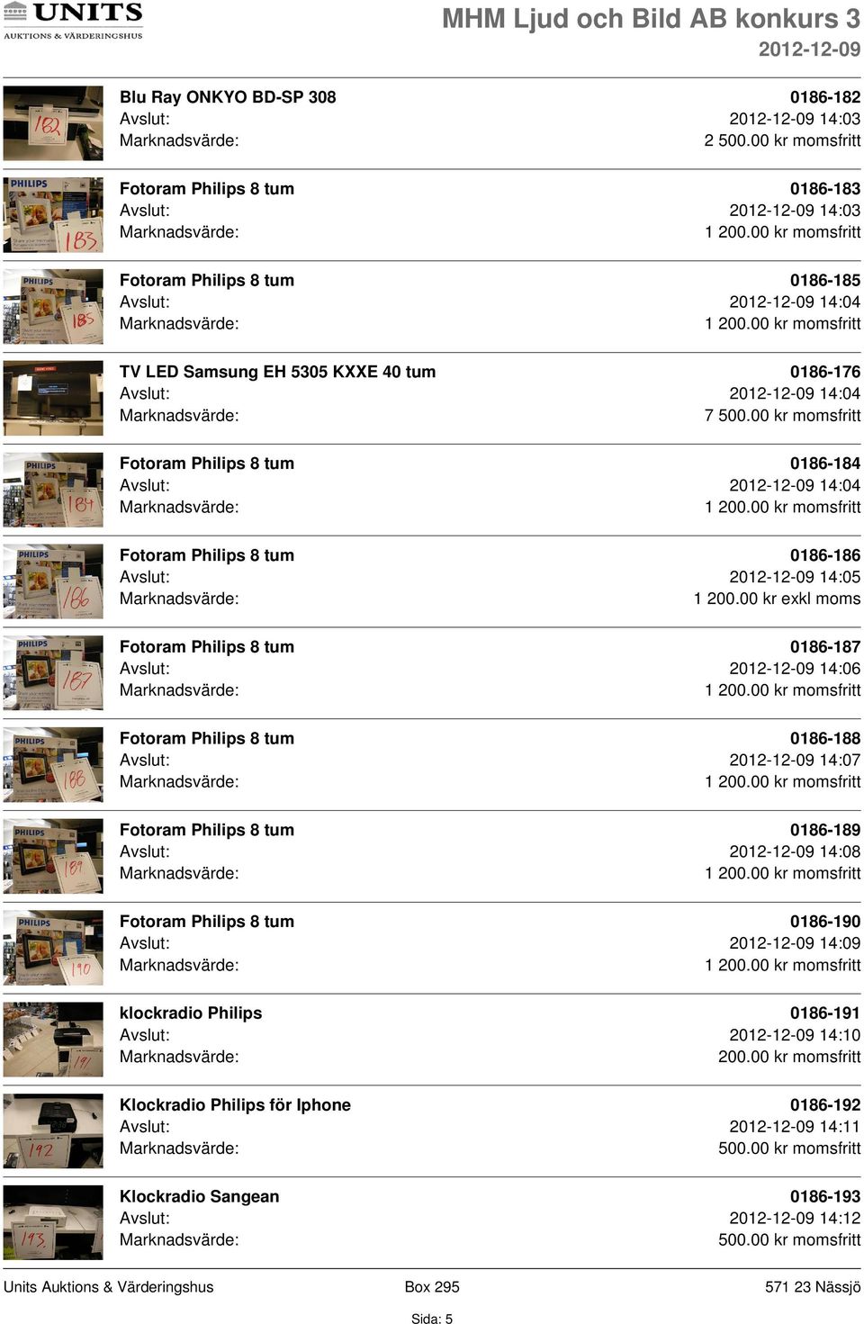 00 kr exkl moms 0186-187 Avslut: 14:06 0186-188 Avslut: 14:07 0186-189 Avslut: 14:08 0186-190 Avslut: 14:09 klockradio