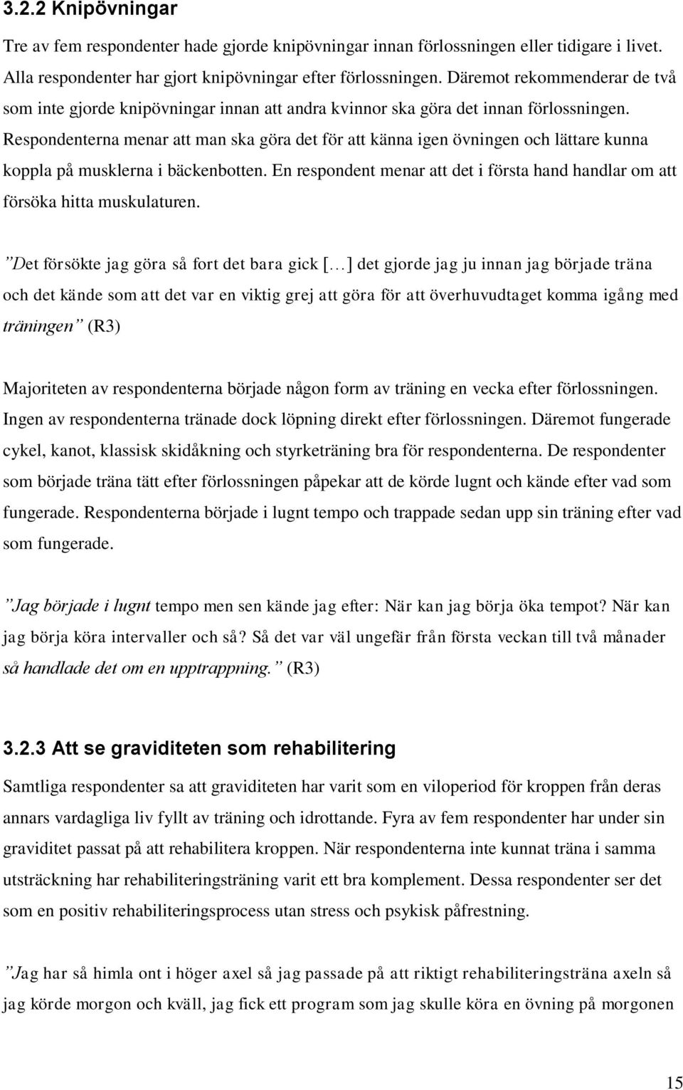 Respondenterna menar att man ska göra det för att känna igen övningen och lättare kunna koppla på musklerna i bäckenbotten.