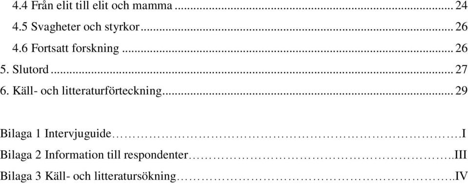Käll- och litteraturförteckning... 29 Bilaga 1 Intervjuguide.