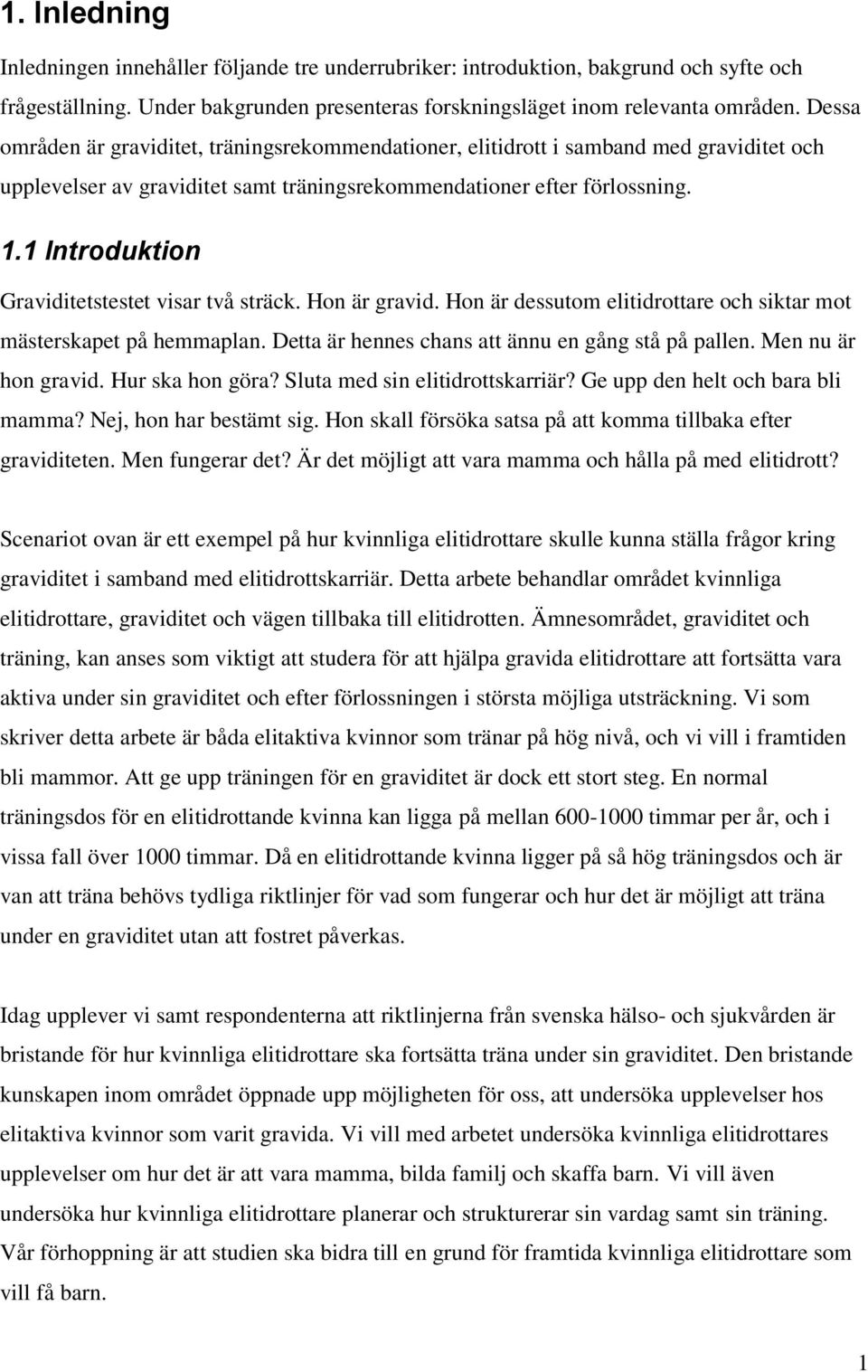1 Introduktion Graviditetstestet visar två sträck. Hon är gravid. Hon är dessutom elitidrottare och siktar mot mästerskapet på hemmaplan. Detta är hennes chans att ännu en gång stå på pallen.