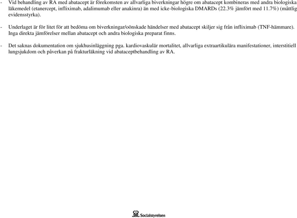 - Underlaget är för litet för att bedöma om biverkningar/oönskade händelser med abatacept skiljer sig från infliximab (TNF-hämmare).