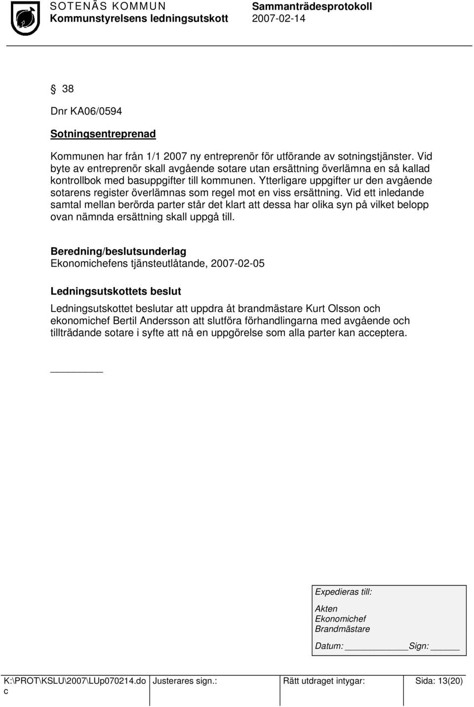 Ytterligare uppgifter ur den avgående sotarens register överlämnas som regel mot en viss ersättning.