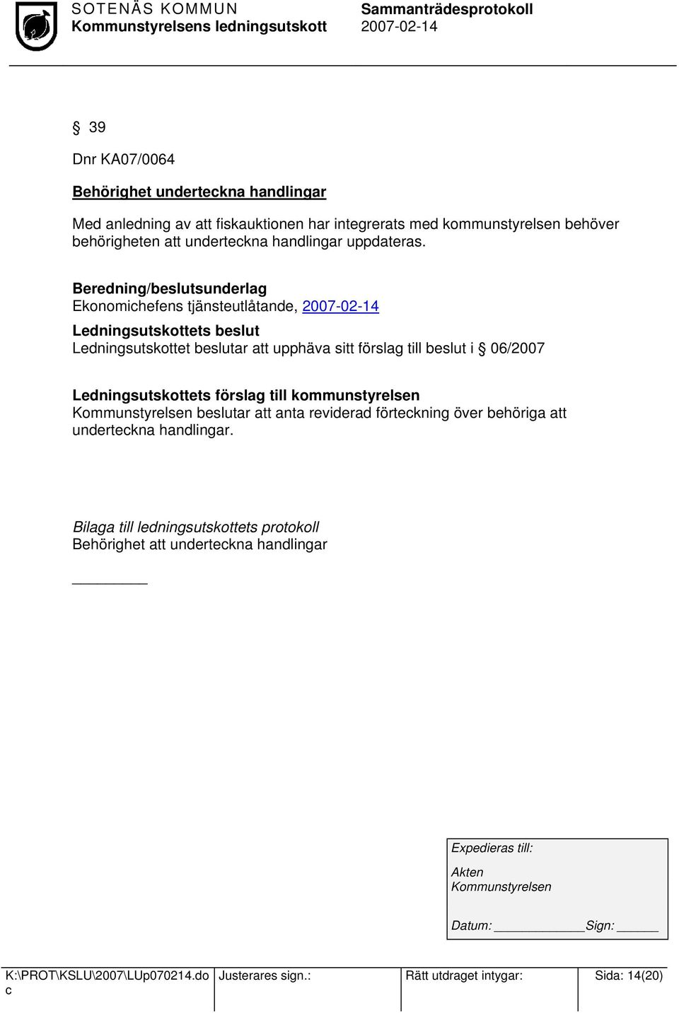 Beredning/beslutsunderlag Ekonomihefens tjänsteutlåtande, Ledningsutskottet beslutar att upphäva sitt förslag till beslut i 06/2007 Ledningsutskottets