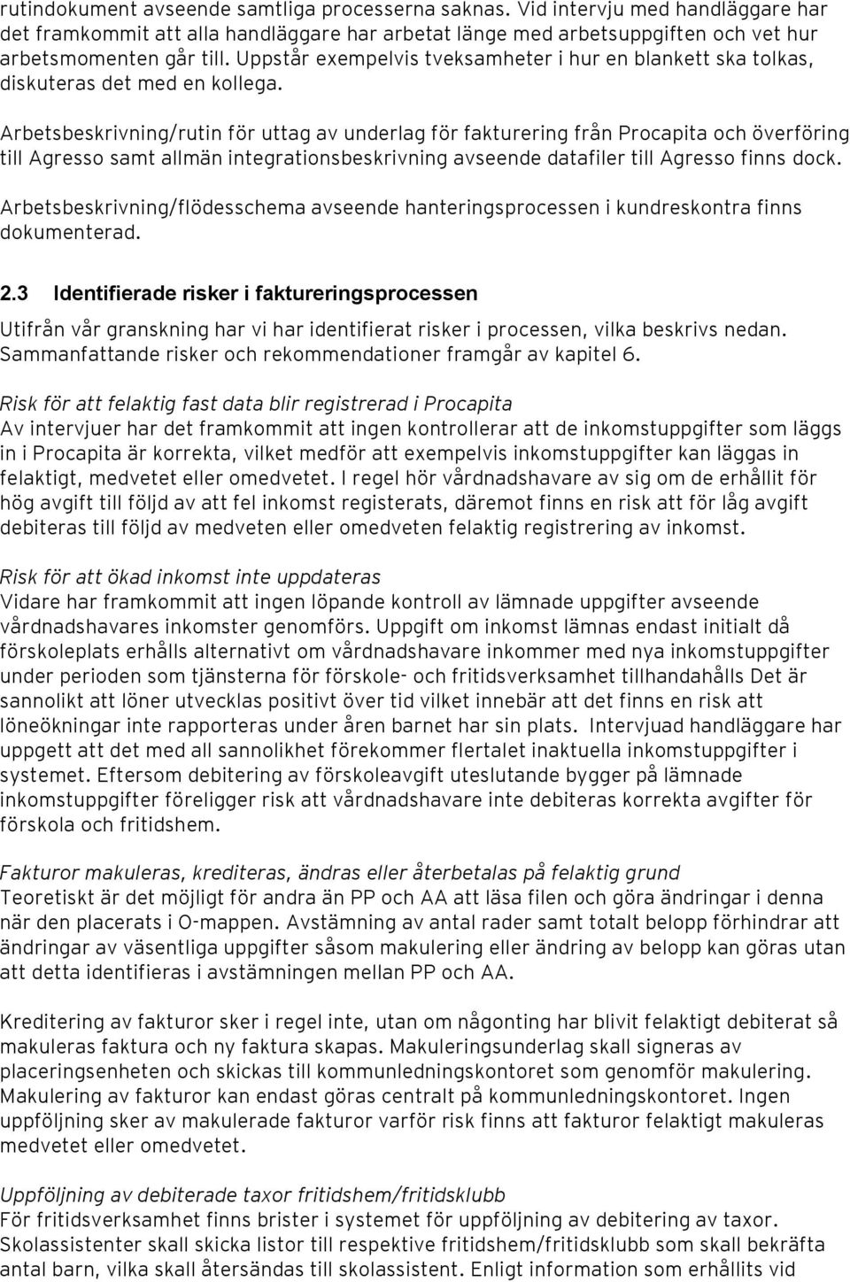 Arbetsbeskrivning/rutin för uttag av underlag för fakturering från Procapita och överföring till Agresso samt allmän integrationsbeskrivning avseende datafiler till Agresso finns dock.