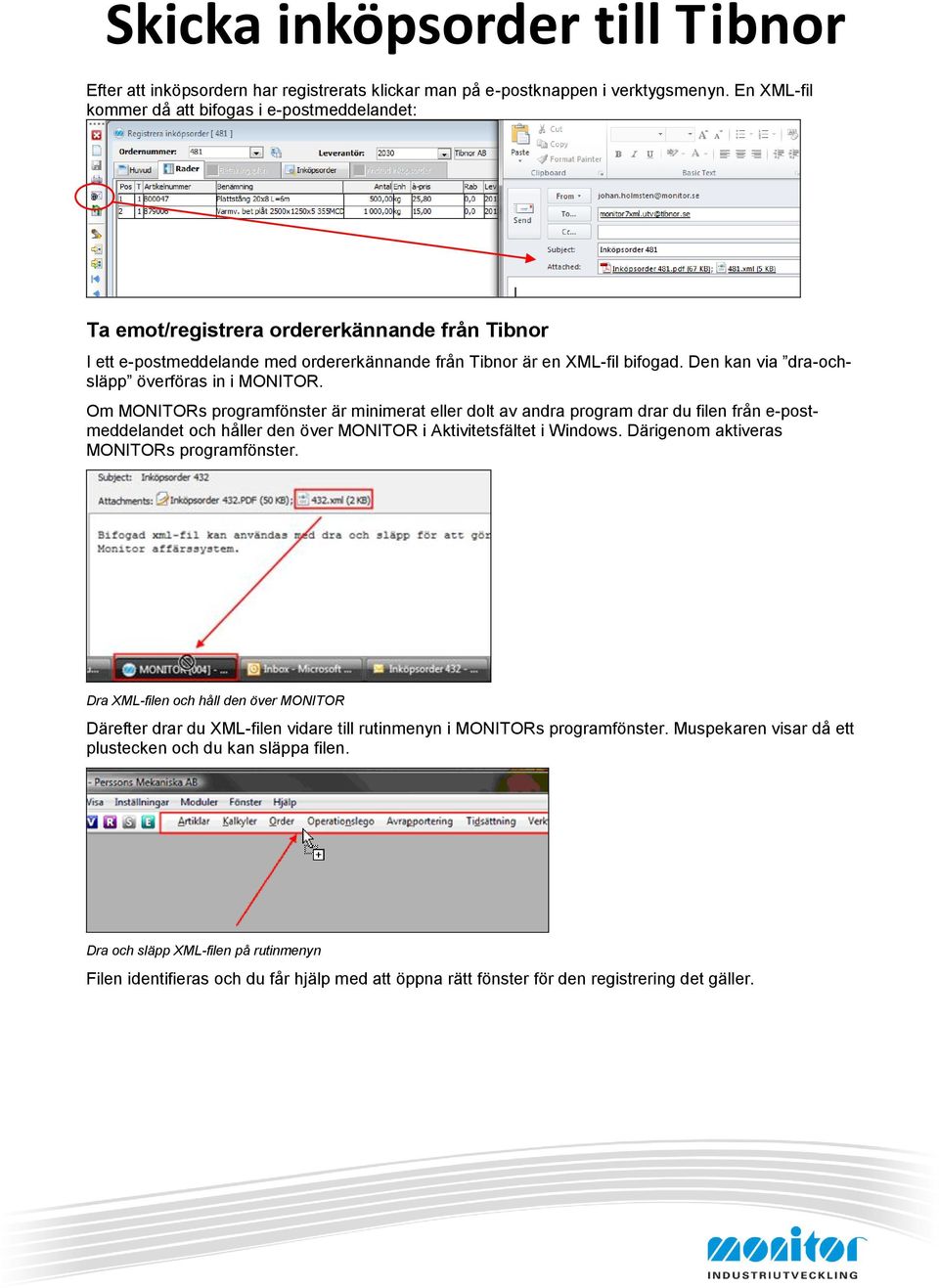 Den kan via dra-ochsläpp överföras in i MONITOR.