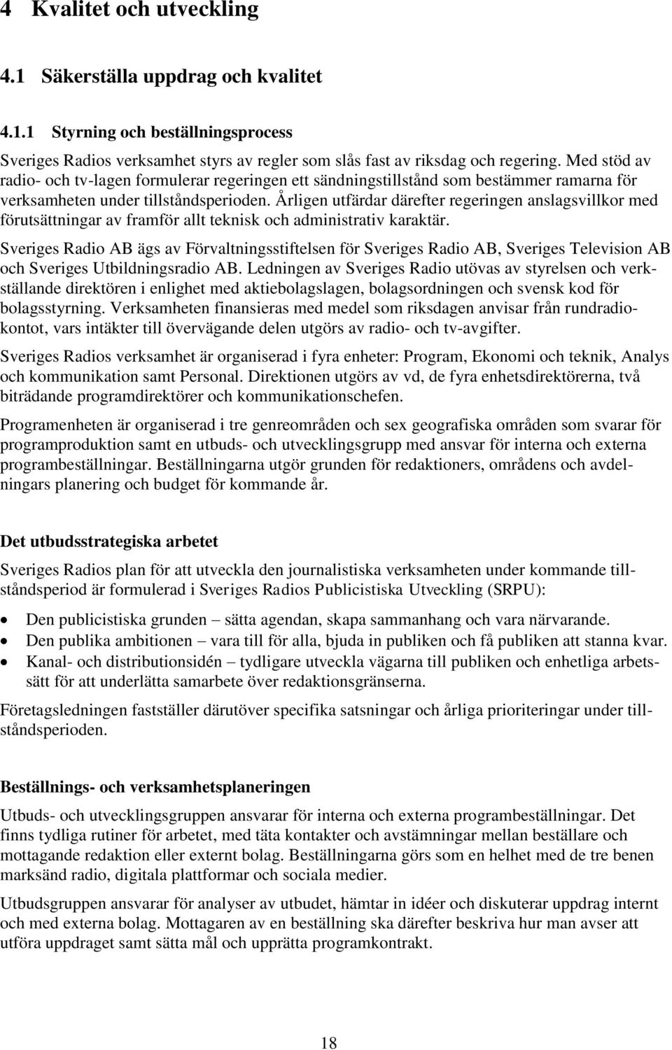 Årligen utfärdar därefter regeringen anslagsvillkor med förutsättningar av framför allt teknisk och administrativ karaktär.