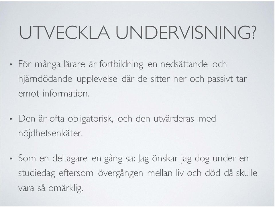 sitter ner och passivt tar emot information.