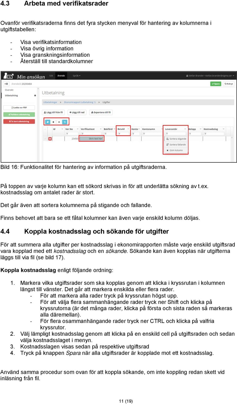 På toppen av varje kolumn kan ett sökord skrivas in för att underlätta sökning av t.ex. kostnadsslag om antalet rader är stort. Det går även att sortera kolumnerna på stigande och fallande.