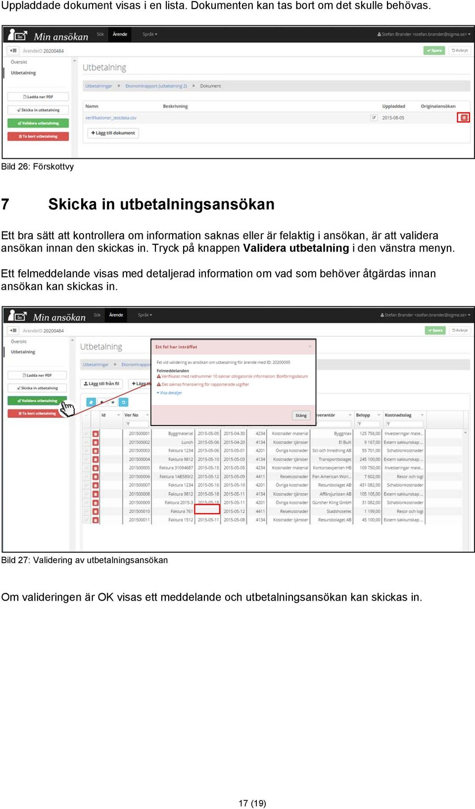 validera ansökan innan den skickas in. Tryck på knappen Validera utbetalning i den vänstra menyn.