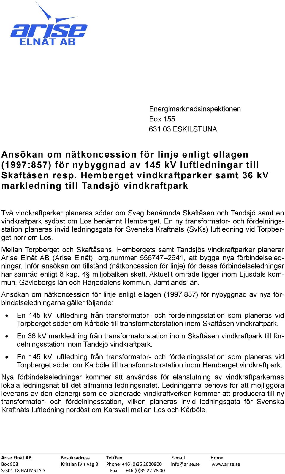 Hemberget. En ny transformator- och fördelningsstation planeras invid ledningsgata för Svenska Kraftnäts (SvKs) luftledning vid Torpberget norr om Los.
