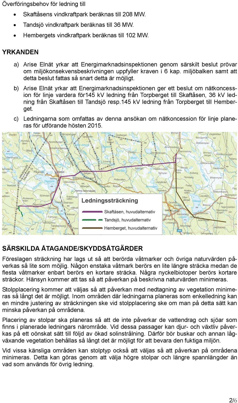 miljöbalken samt att detta beslut fattas så snart detta är möjligt.