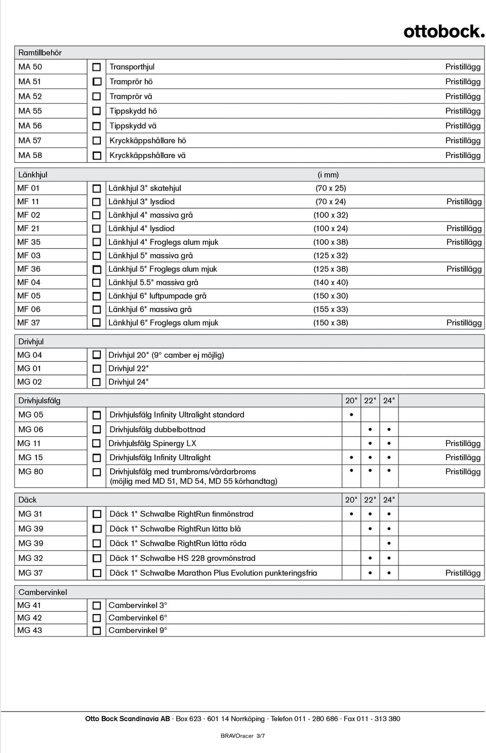 Länkhjul 4" lysdiod (100 x 24) Pristillägg MF 35 Länkhjul 4" Froglegs alum mjuk (100 x 38) Pristillägg MF 03 Länkhjul 5" massiva grå (125 x 32) MF 36 Länkhjul 5" Froglegs alum mjuk (125 x 38)