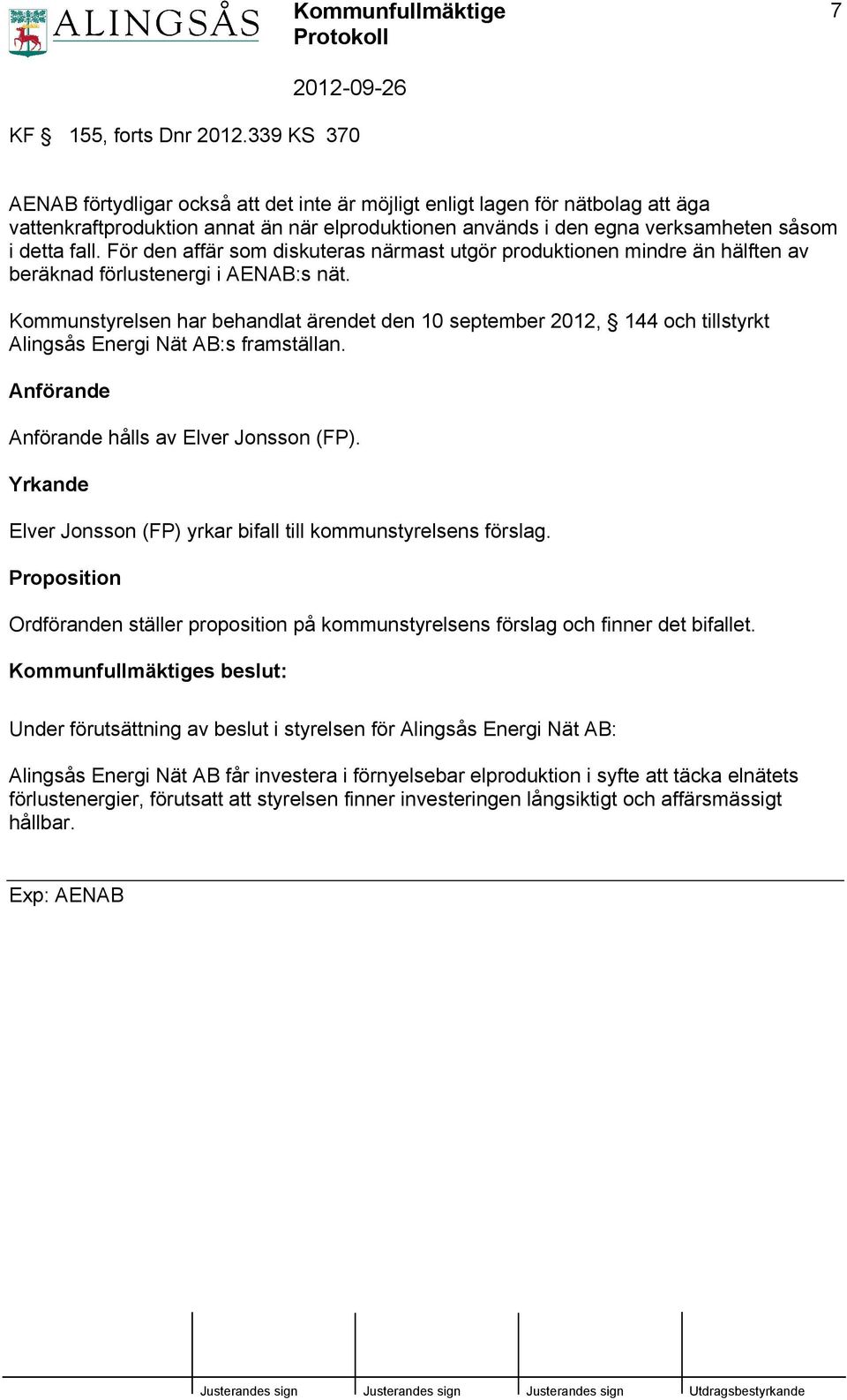 För den affär som diskuteras närmast utgör produktionen mindre än hälften av beräknad förlustenergi i AENAB:s nät.