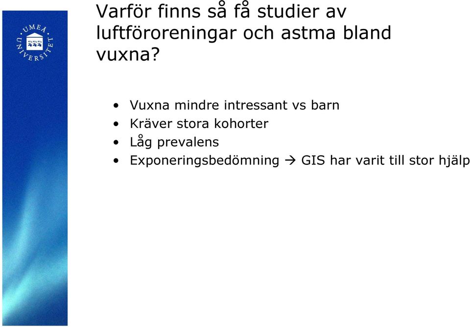 Vuxna mindre intressant vs barn Kräver stora