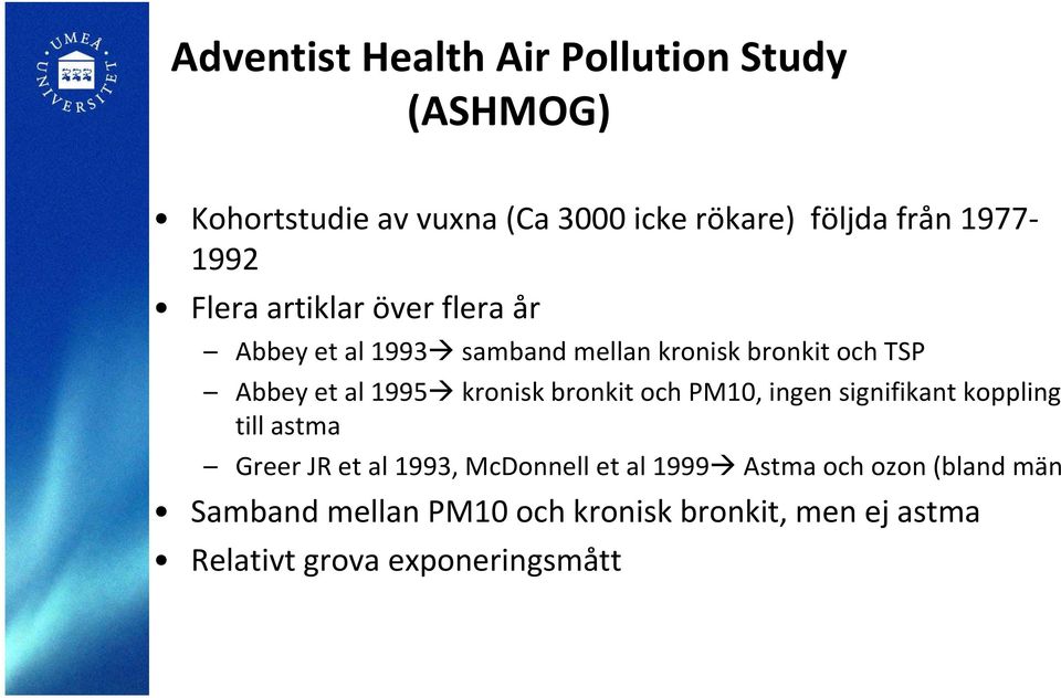 kronisk bronkit och PM10, ingen signifikant koppling till astma Greer JR et al 1993, McDonnell et al 1999