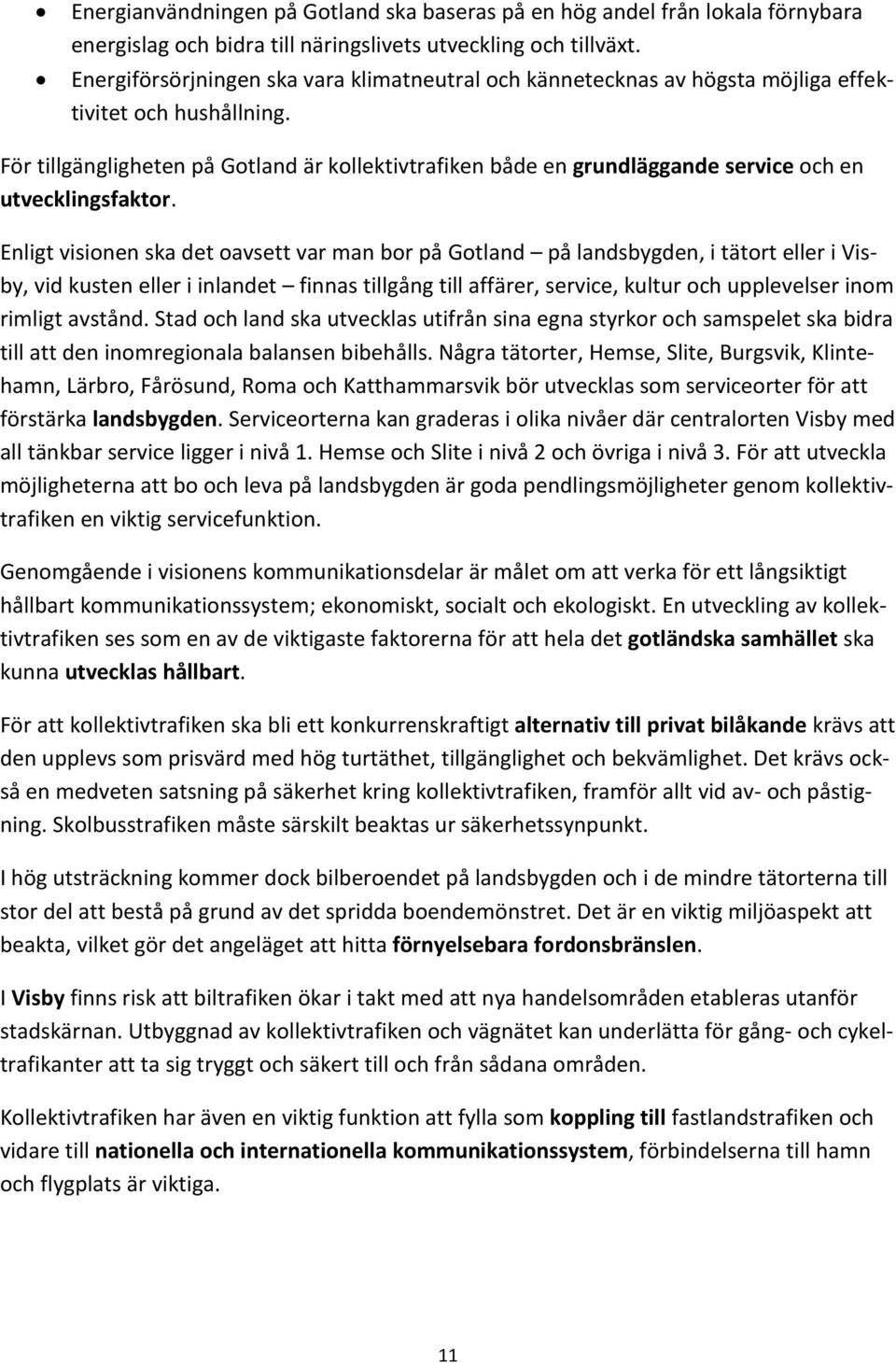 För tillgängligheten på Gotland är kollektivtrafiken både en grundläggande service och en utvecklingsfaktor.