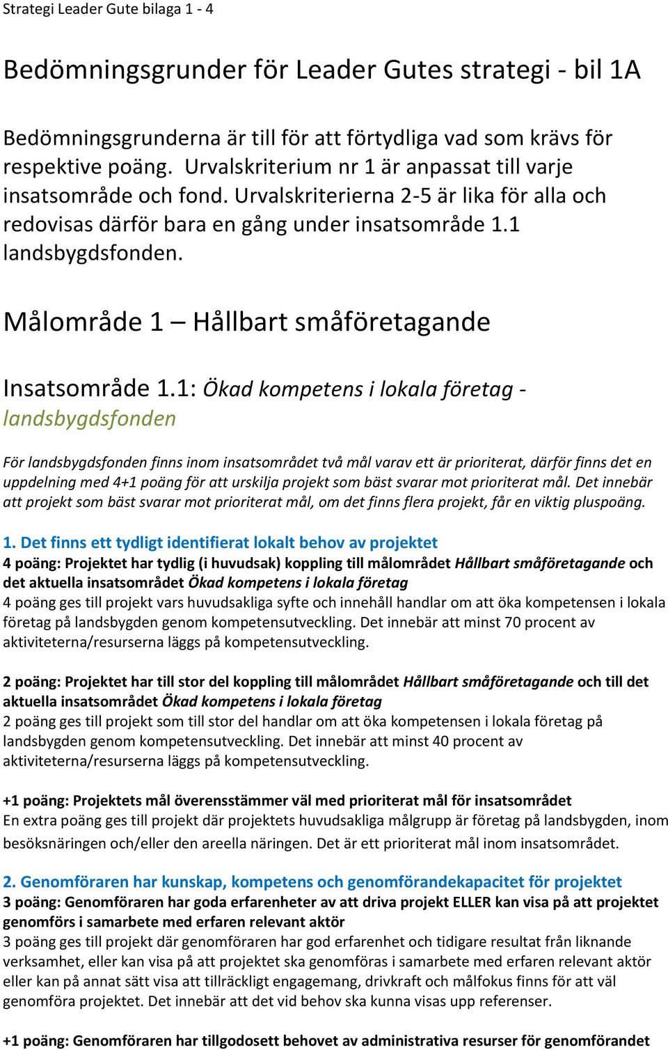 Målområde 1 Hållbart småföretagande Insatsområde 1.