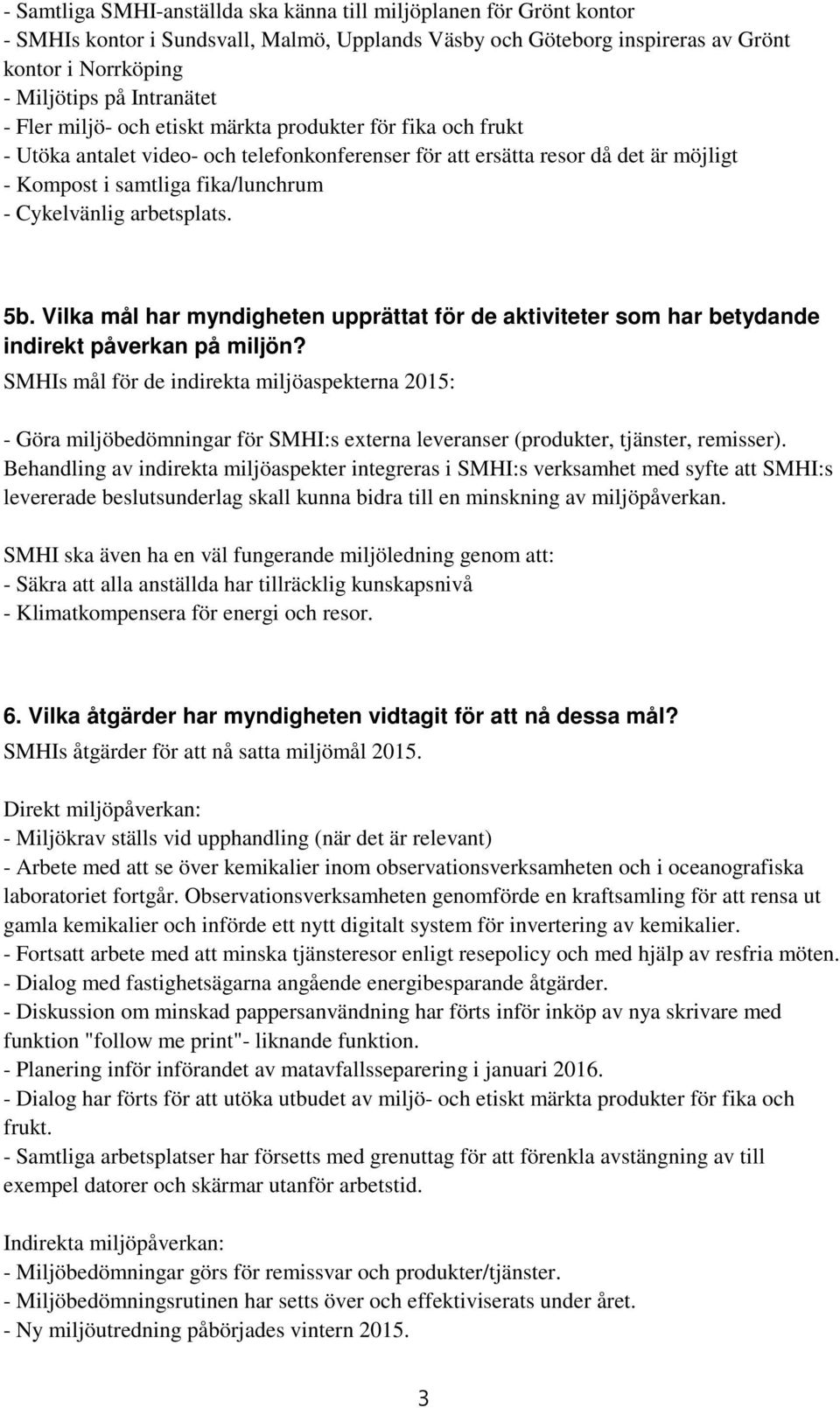 arbetsplats. 5b. Vilka mål har myndigheten upprättat för de aktiviteter som har betydande indirekt påverkan på miljön?