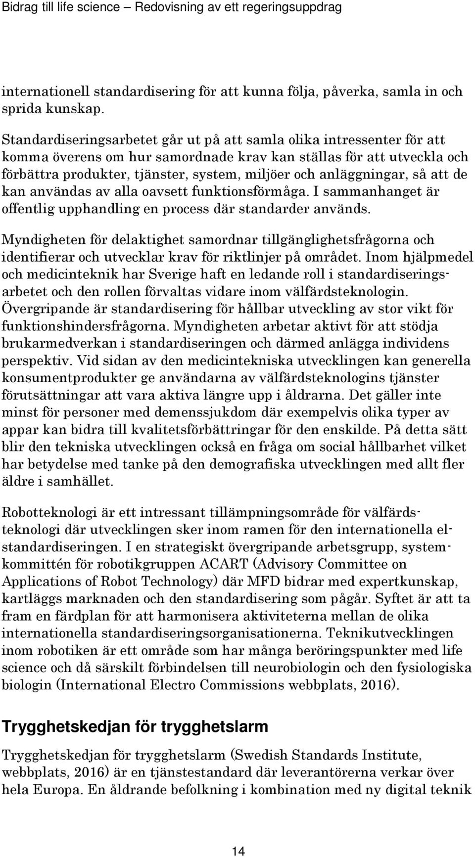 anläggningar, så att de kan användas av alla oavsett funktionsförmåga. I sammanhanget är offentlig upphandling en process där standarder används.