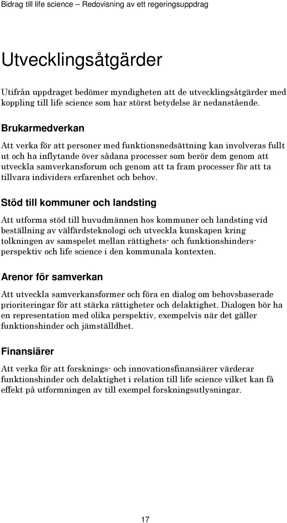 fram processer för att ta tillvara individers erfarenhet och behov.