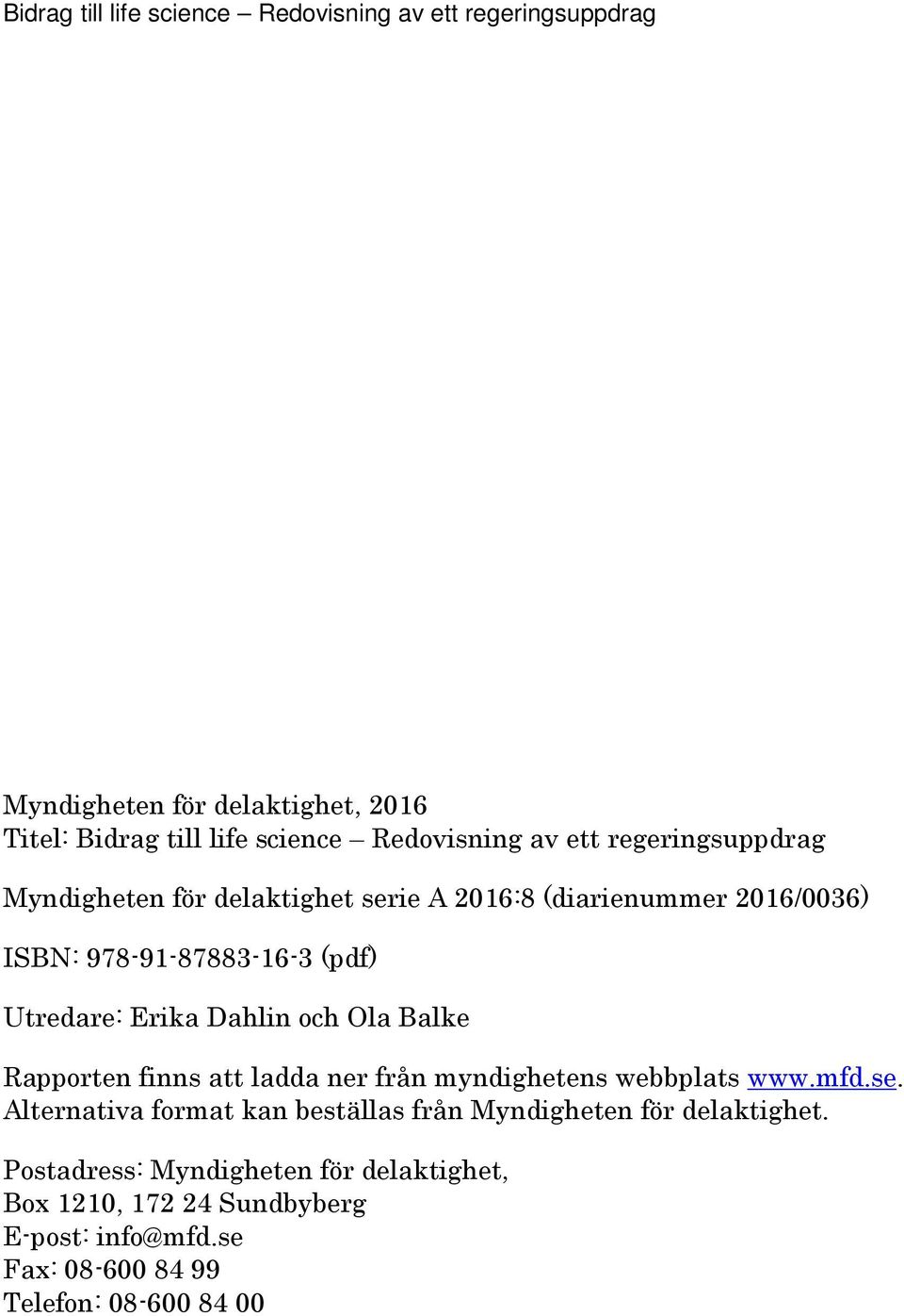 Rapporten finns att ladda ner från myndighetens webbplats www.mfd.se.