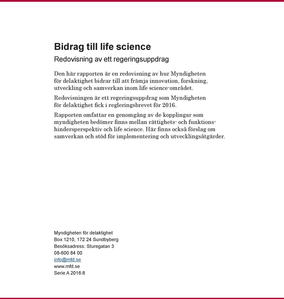 Rapporten omfattar en genomgång av de kopplingar som myndigheten bedömer finns mellan rättighets- och funktionshindersperspektiv och life science.