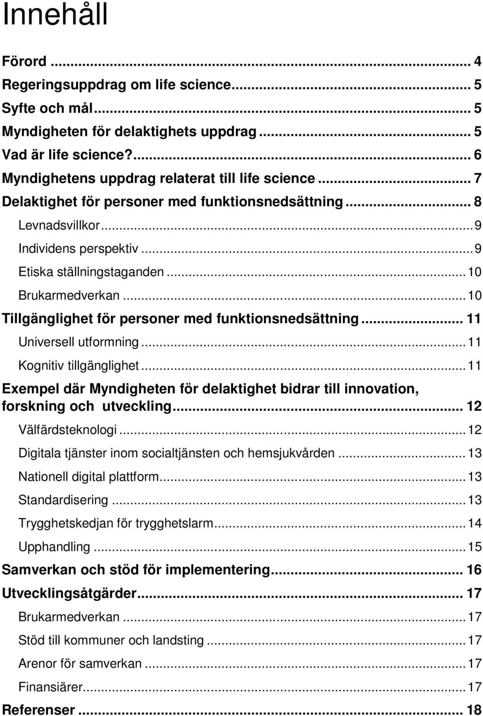 .. 10 Tillgänglighet för personer med funktionsnedsättning... 11 Universell utformning... 11 Kognitiv tillgänglighet.