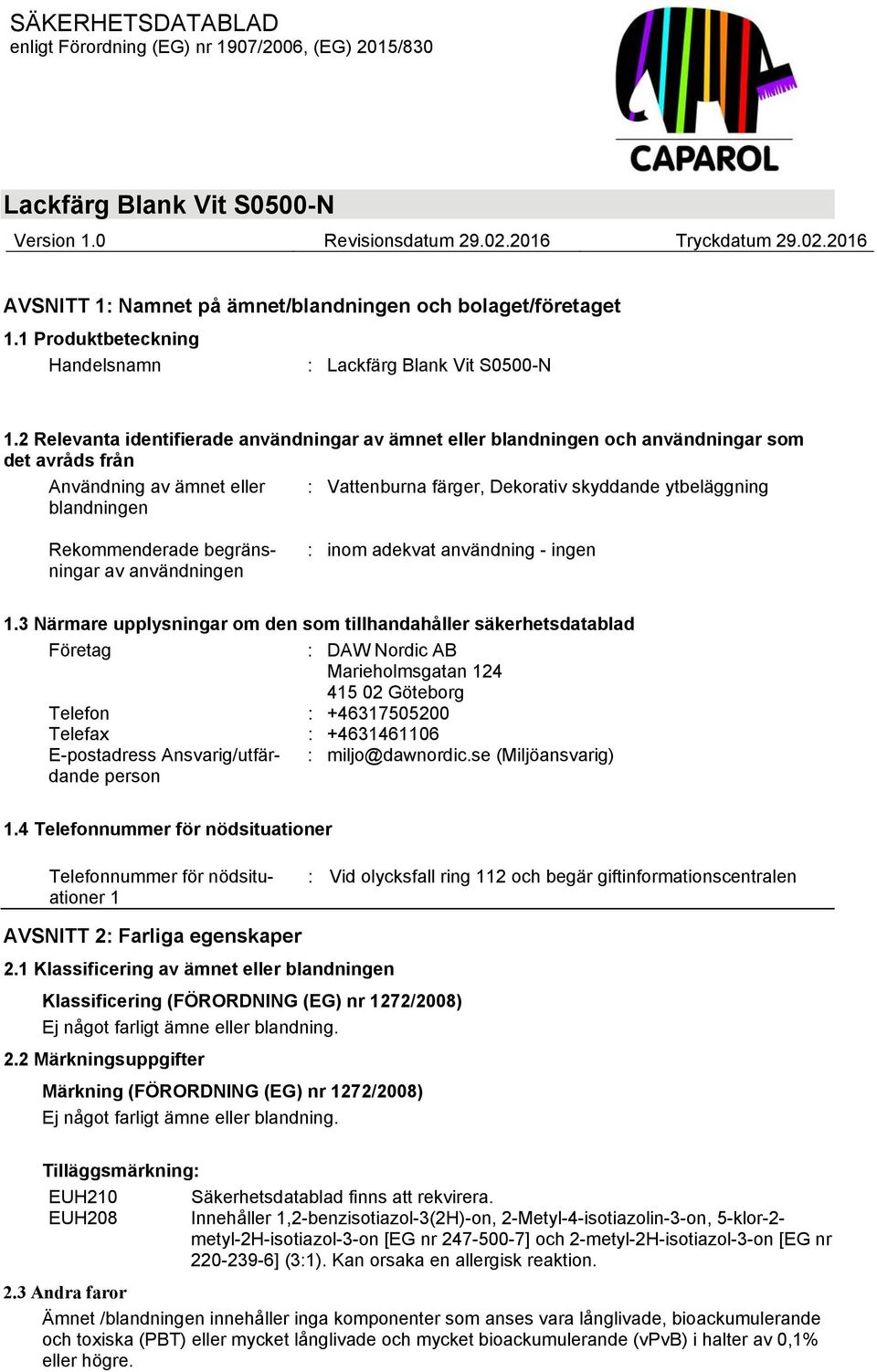 Rekommenderade begränsningar av användningen : inom adekvat användning - ingen 1.