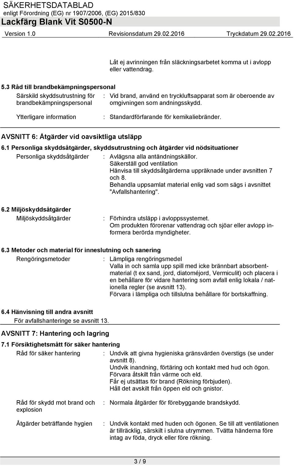 Ytterligare information : Standardförfarande för kemikaliebränder. AVSNITT 6: Åtgärder vid oavsiktliga utsläpp 6.