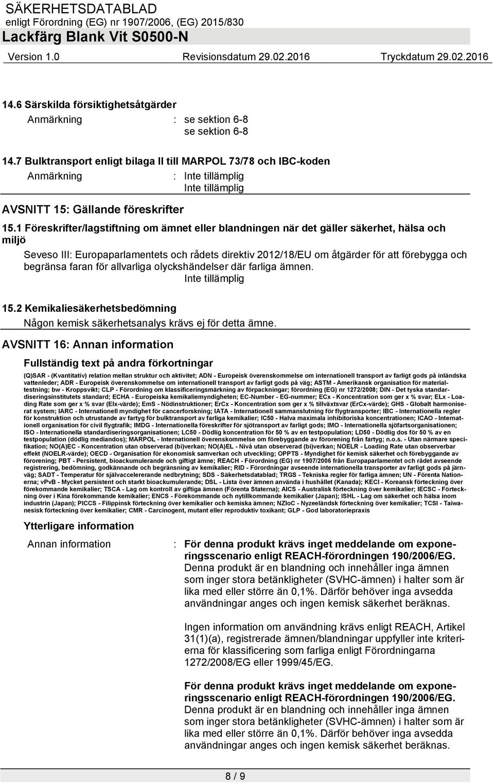 1 Föreskrifter/lagstiftning om ämnet eller blandningen när det gäller säkerhet, hälsa och miljö Seveso III: Europaparlamentets och rådets direktiv 2012/18/EU om åtgärder för att förebygga och