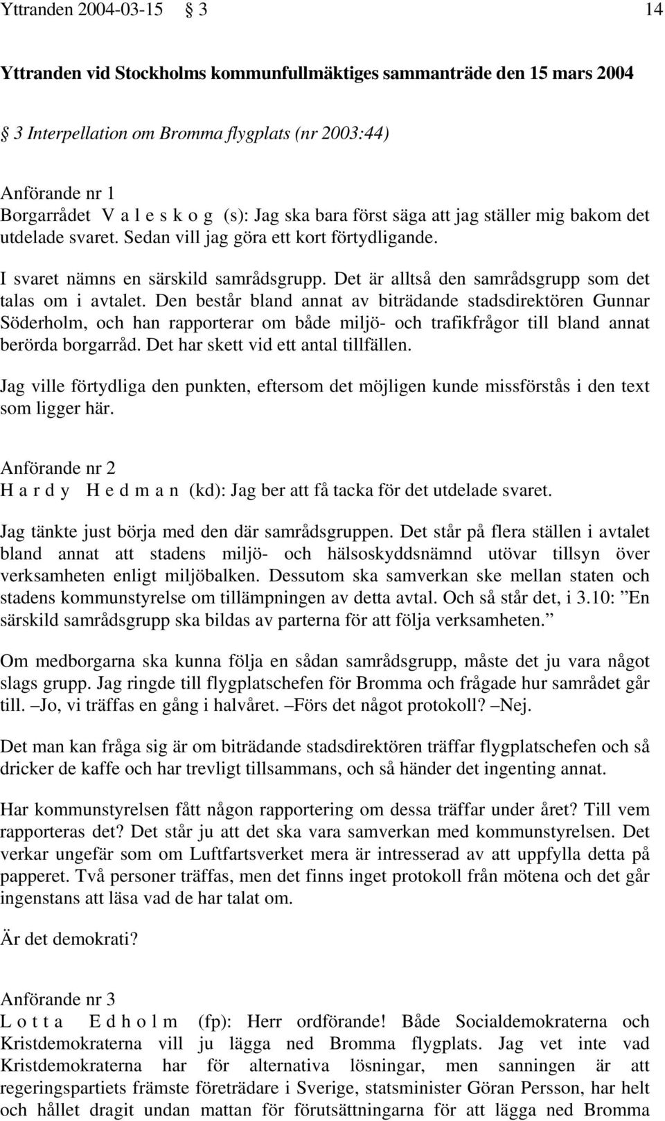 Det är alltså den samrådsgrupp som det talas om i avtalet.