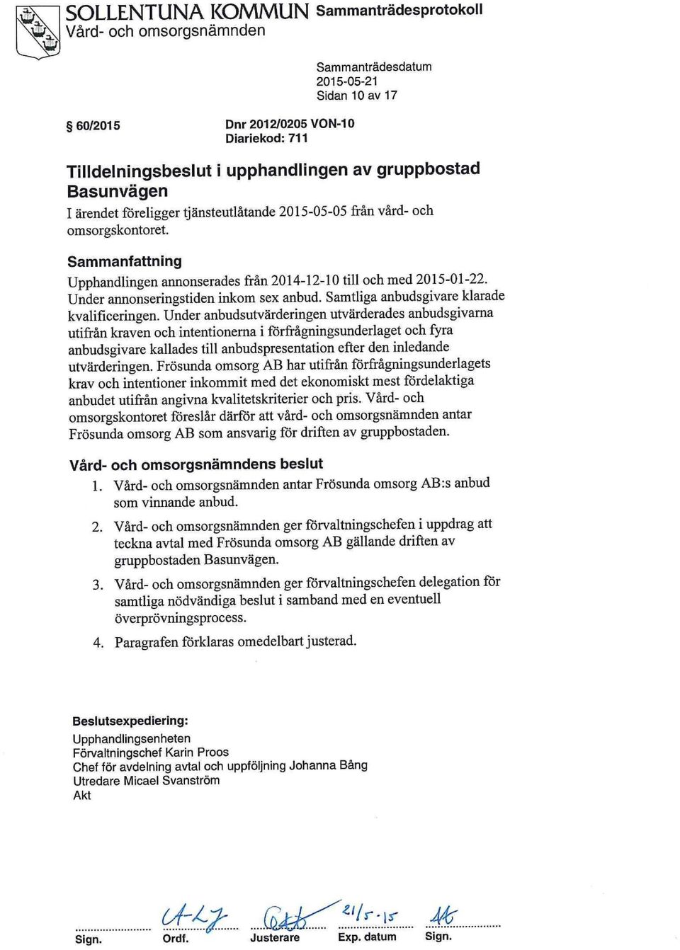 Under anbudsutvärderingen utvärderades anbudsgivarna utifrån kraven och intentionerna i förfrågningsunderlaget och fyra anbudsgivare kallades till anbudspresentation efter den inledande utvärderingen.