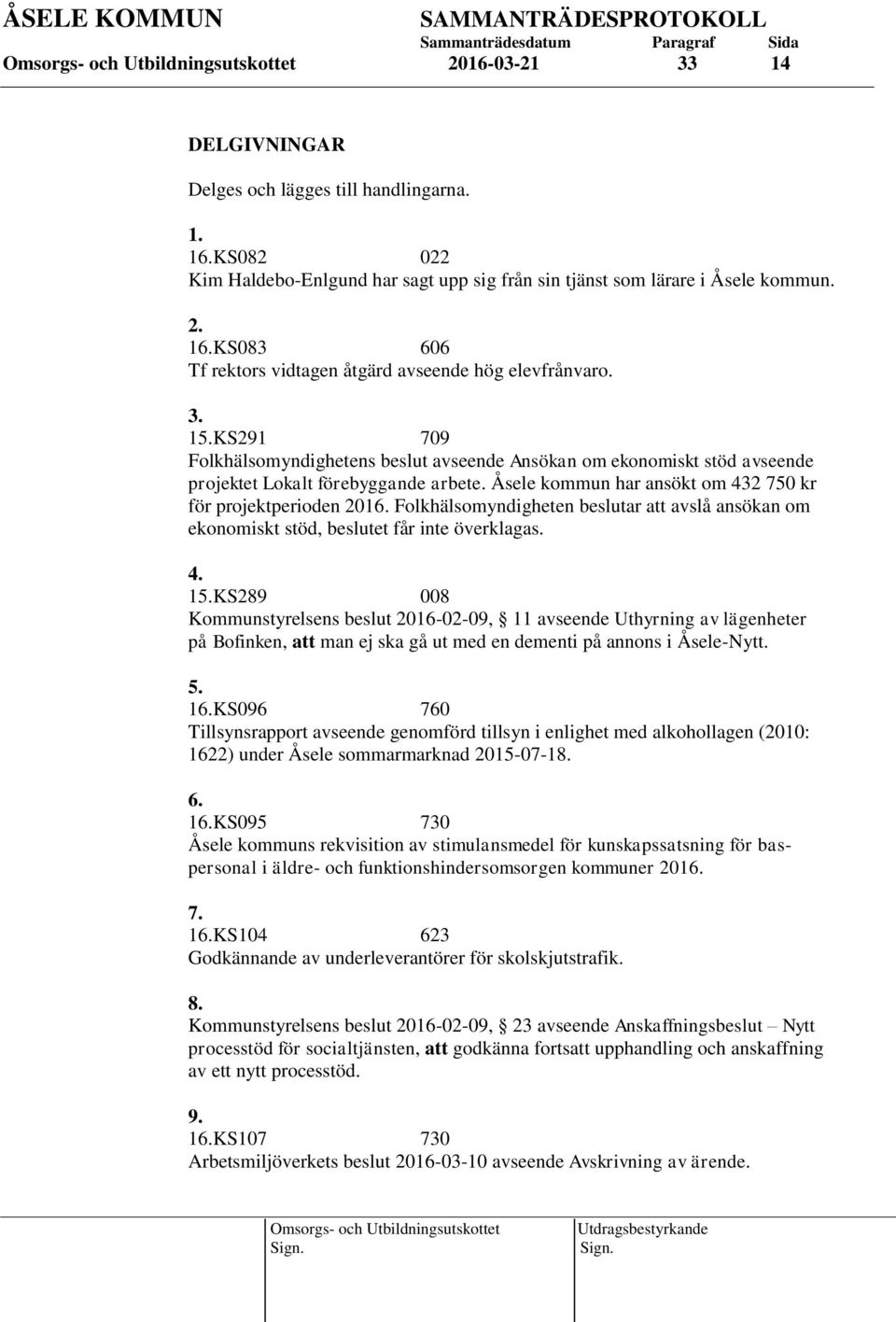 Folkhälsomyndigheten beslutar att avslå ansökan om ekonomiskt stöd, beslutet får inte överklagas. 4. 15.