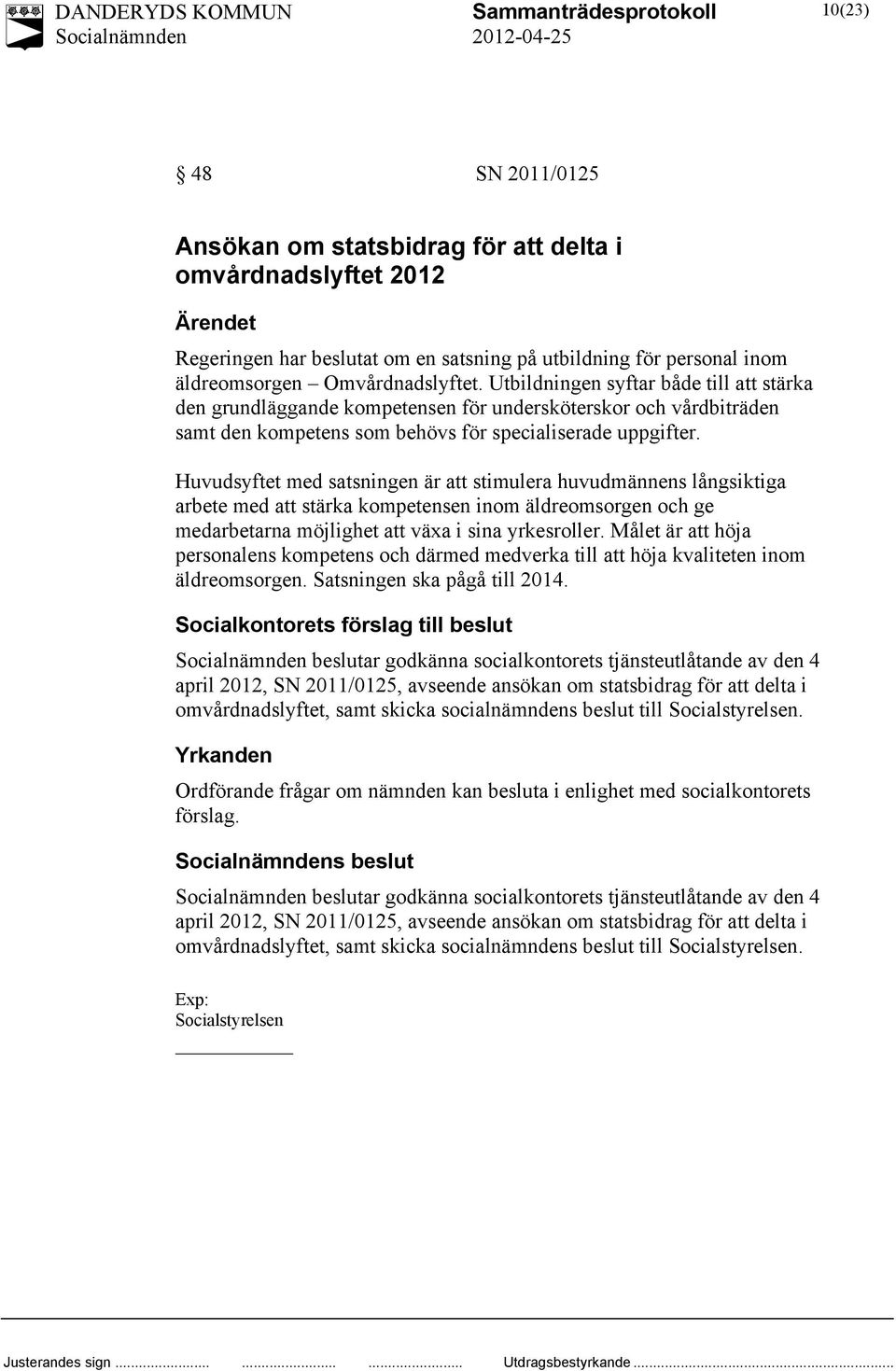 Huvudsyftet med satsningen är att stimulera huvudmännens långsiktiga arbete med att stärka kompetensen inom äldreomsorgen och ge medarbetarna möjlighet att växa i sina yrkesroller.