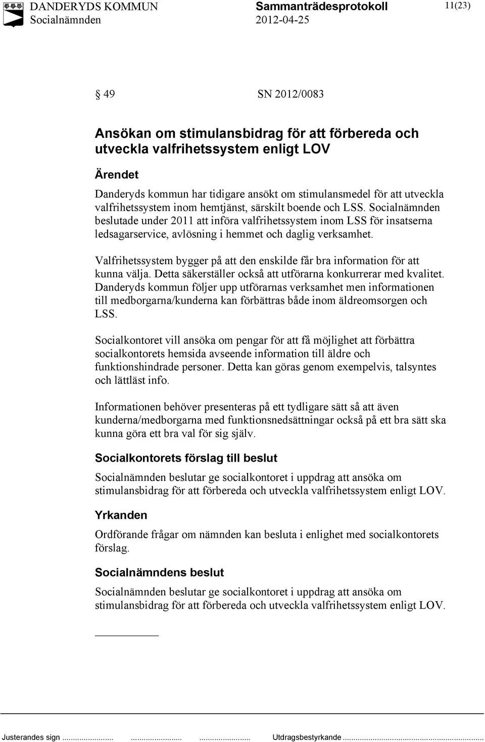 Valfrihetssystem bygger på att den enskilde får bra information för att kunna välja. Detta säkerställer också att utförarna konkurrerar med kvalitet.