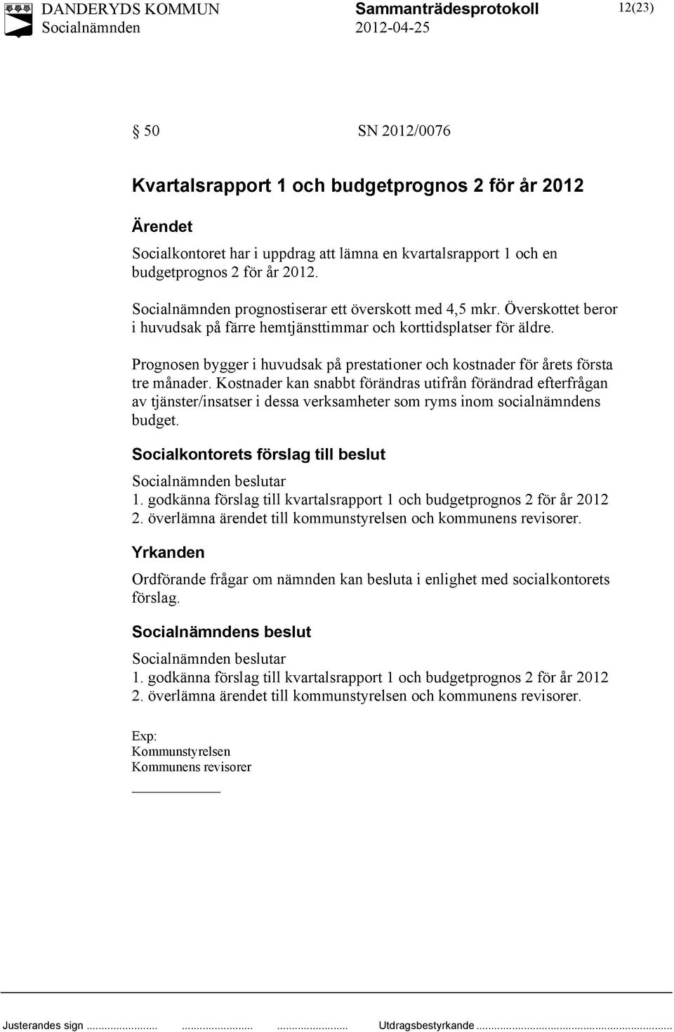 Prognosen bygger i huvudsak på prestationer och kostnader för årets första tre månader.