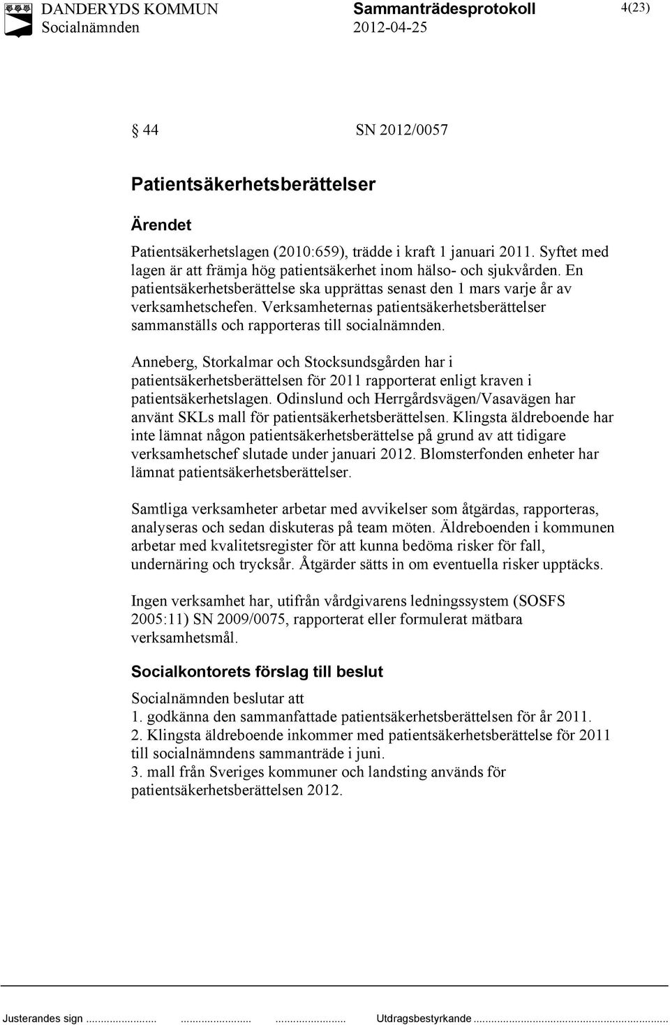 Anneberg, Storkalmar och Stocksundsgården har i patientsäkerhetsberättelsen för 2011 rapporterat enligt kraven i patientsäkerhetslagen.