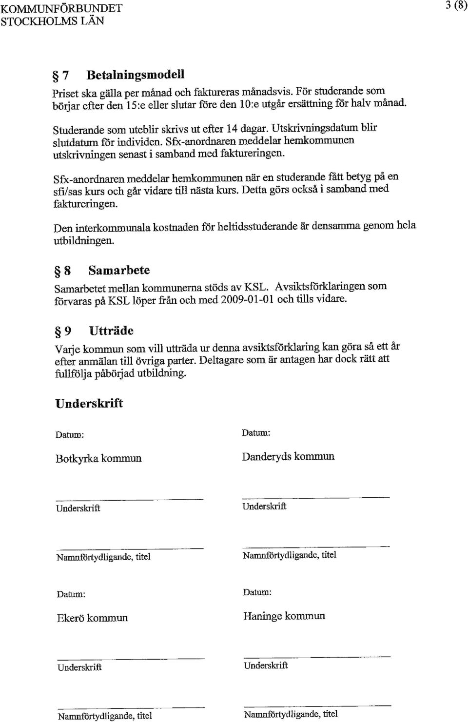 Sfx-anordnaren meddelar hemkommunen när en studerande fått betyg på en sfi/sas kurs och går vidare till nästa kurs. Detta görs också i samband med faktureringen.