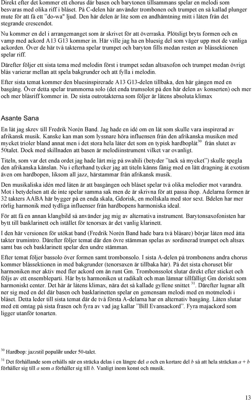 Nu kommer en del i arrangemanget som är skrivet för att överraska. Plötsligt bryts formen och en vamp med ackord A13 G13 kommer in.