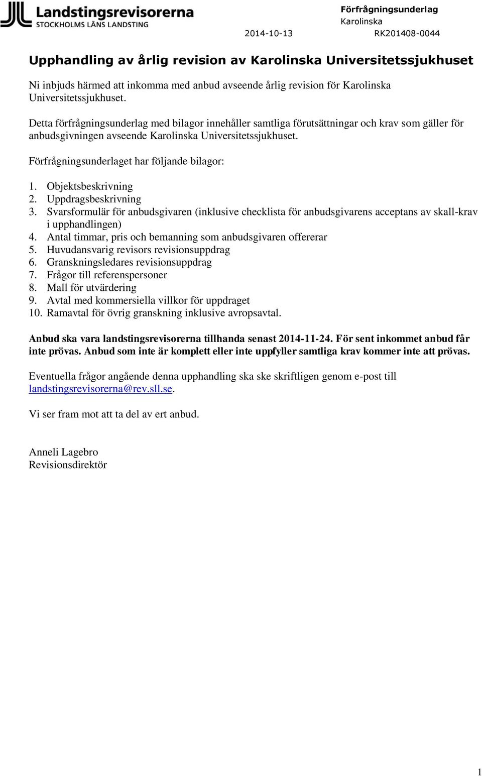 Objektsbeskrivning 2. Uppdragsbeskrivning 3. Svarsformulär för anbudsgivaren (inklusive checklista för anbudsgivarens acceptans av skall-krav i upphandlingen) 4.
