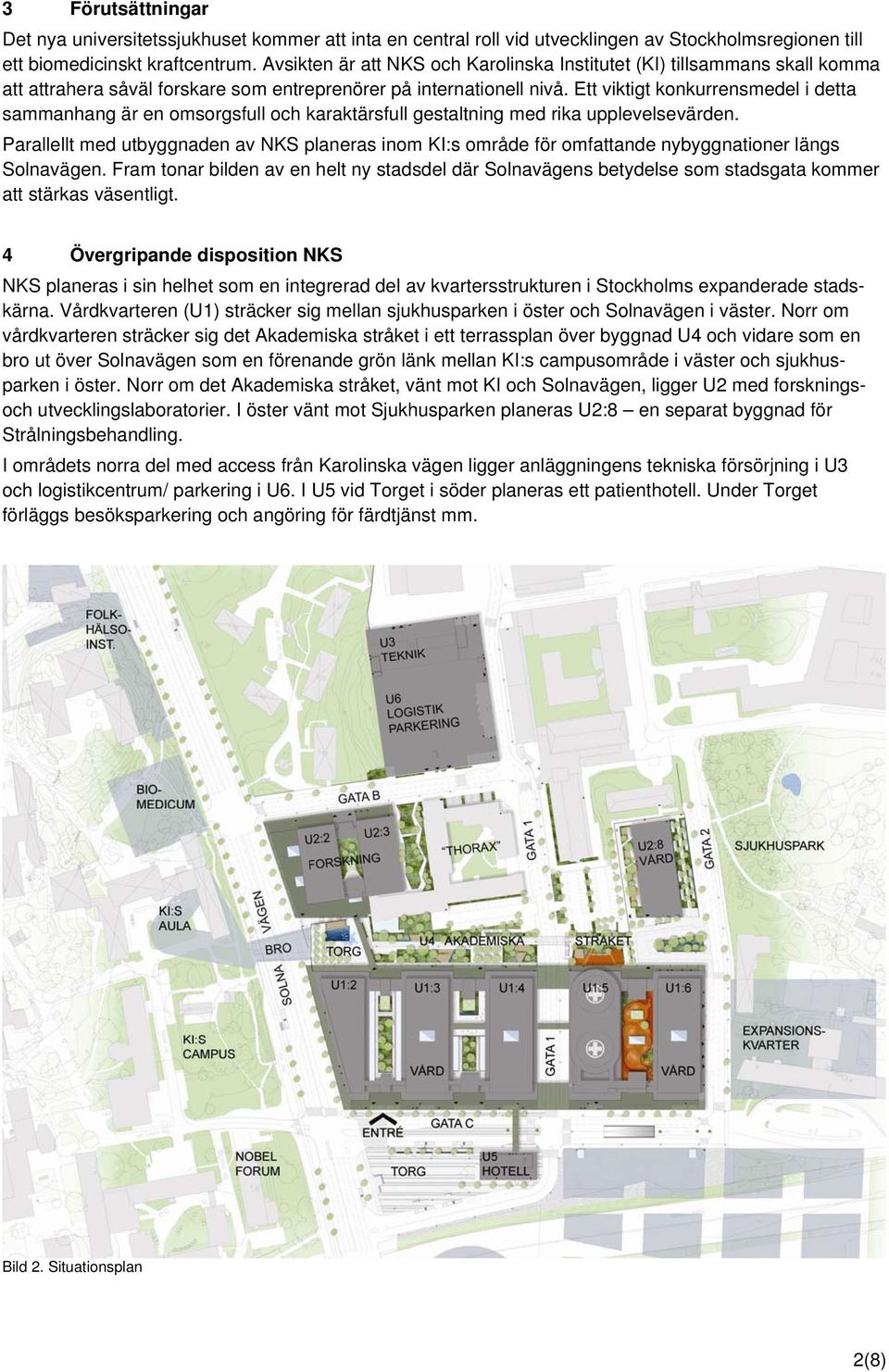 Ett viktigt konkurrensmedel i detta sammanhang är en omsorgsfull och karaktärsfull gestaltning med rika upplevelsevärden.